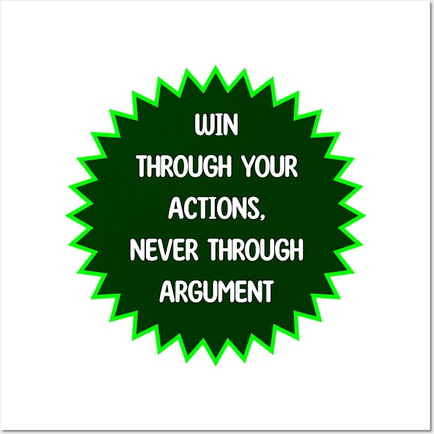 Win Through Your Actions, Never Through Argument Wall Art by magicofword